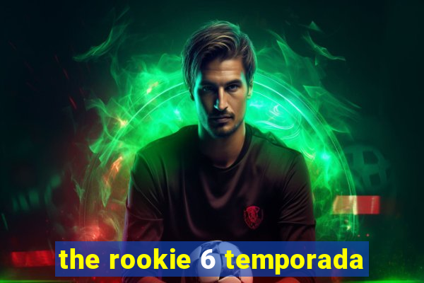 the rookie 6 temporada